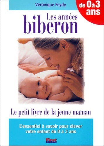 Livrenpoche : Le petit livre de la jeune maman : Les années biberon (0/3) - Véronique Feydy - Livre