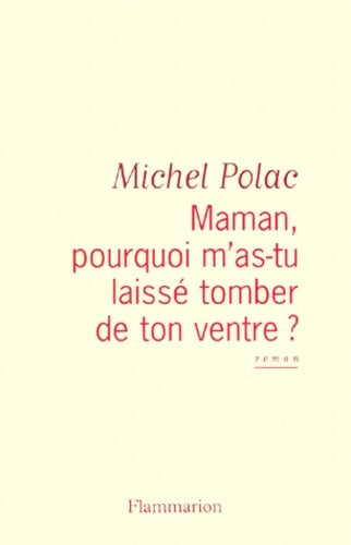 Livrenpoche : Maman pourquoi m'as-tu laissé tomber de ton ventre ? - Michel Polac - Livre