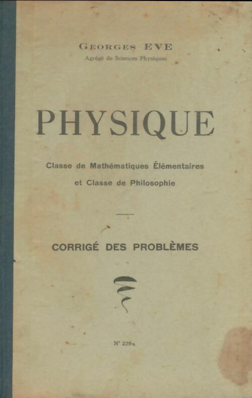 Livrenpoche : Physique. Classe de mathématiques élémentaires et classe de philosophie : Corrigés des problèmes - Georges Eve - Livre