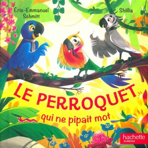 Livrenpoche : Le perroquet qui ne pipait mot - Eric-Emmanuel; Shiilia Schmitt - Livre