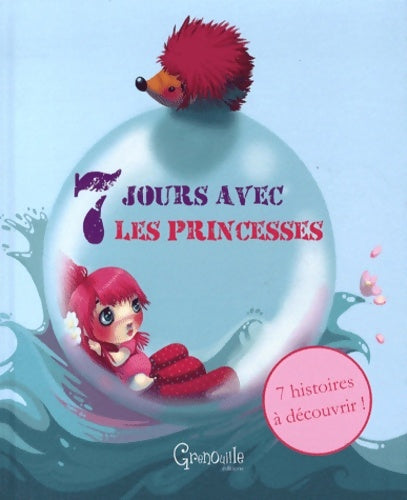 Livrenpoche : Sept jours avec les princesses - Grenouille éditions - Livre