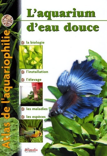 Livrenpoche : Atlas de l'aquariophilie Tome I : Eau douce - Philippe Chevoleau - Livre