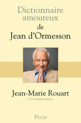 Livrenpoche : Dictionnaire amoureux de Jean d'Ormesson - Jean-Marie Rouart - Livre