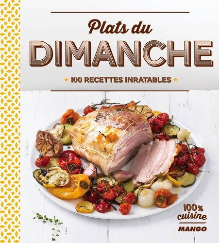 Livrenpoche : Plats du dimanche : 100 recettes inratables - Collectif - Livre