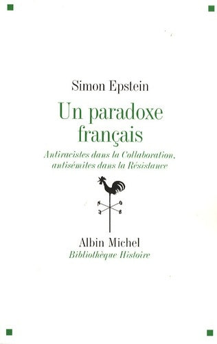 Livrenpoche : Un paradoxe français : Antiracistes dans la Collaboration antisémites dans la Résistance - Simon Epstein - Livre