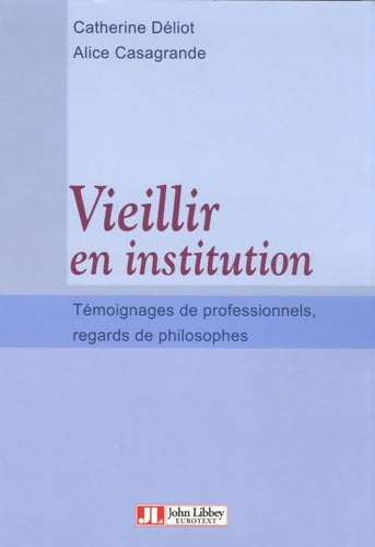 Livrenpoche : VIEILLIR EN INSTITUTION. Témoignages DE PROFESSIONNELS REGARDS DE PHILOSOPHES. - Alice Casagrande - Livre