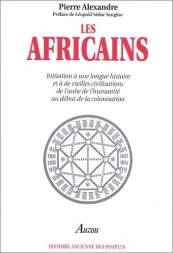 Livrenpoche : Les Africains : Initiation à une longue histoire et à de vieilles civilisations de l'aube de l'humanité au début de la colonisation - Alexandre PIERRE - Livre
