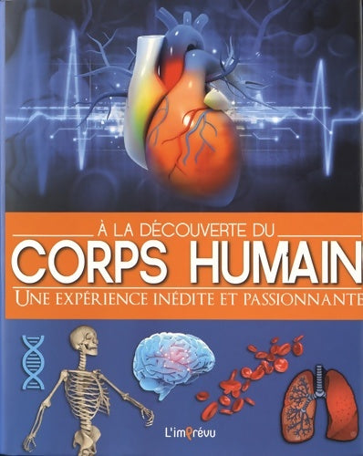 Livrenpoche : A la découverte du corps humain : Une expérience inédite et passionnante - L'imprévu - Livre