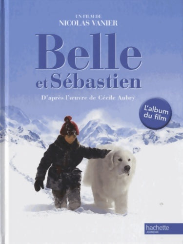 Livrenpoche : Belle et Sébastien : L'album du film - Nicolas Vanier - Livre