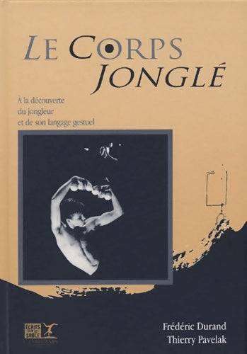 Livrenpoche : Le corps jonglé - Frédéric Durand - Livre