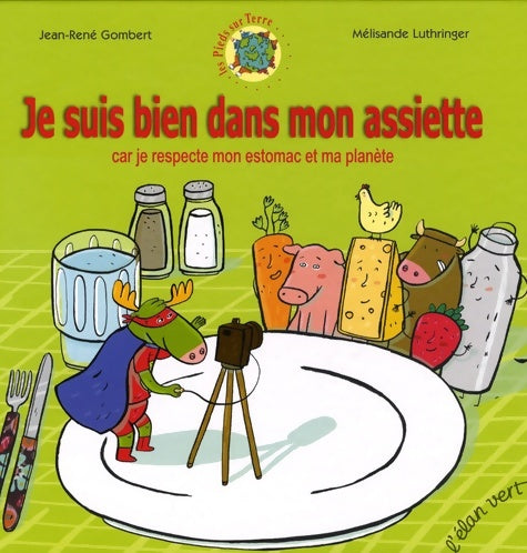 Livrenpoche : Je suis bien dans mon assiette : Car je respecte mon estomac et ma planète - Jean-René Gombert - Livre