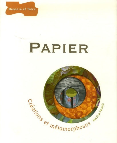 Livrenpoche : Papier - Créations et métamorphoses - Martine Paulais - Livre