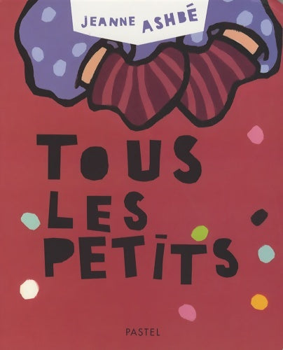 Livrenpoche : tous les petits - Jeanne Ashbé - Livre