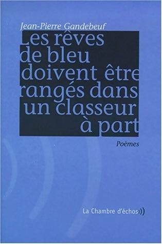 Livrenpoche : Les rêves de bleu doivent être rangés dans un classeur à part - Jean-Pierre Gandebeuf - Livre