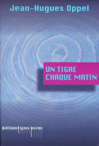 Livrenpoche : Un tigre chaque matin - Jean-Hugues Oppel - Livre