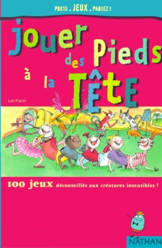 Livrenpoche : Jouer des pieds à la tête : 100 jeux déconseillés aux créatures insensibles ! - Lise Martin - Livre