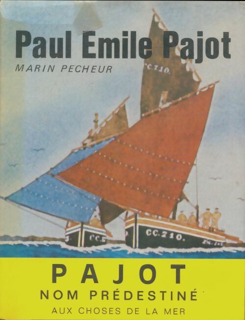 Livrenpoche : Paul-Émile Pajot : Marin pêcheur, imagier de la mer - Jean Huguet - Livre