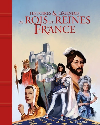 Livrenpoche : HISTOIRES ET légendes DES ROIS ET REINES DE France - Christelle Chatel - Livre