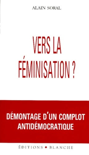 Livrenpoche : Vers la féminisation ? Démontage d'un complot antidémocratique - Alain Soral - Livre