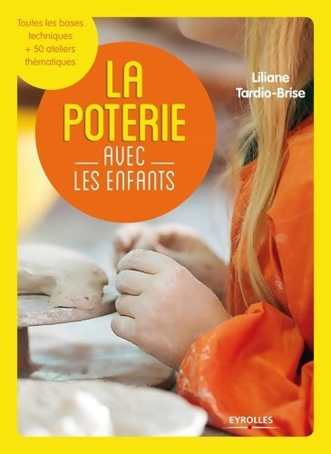 Livrenpoche : La poterie avec les enfants : Toutes les bases techniques + 50 ateliers thématiques - Liliane Tardio-brise - Livre