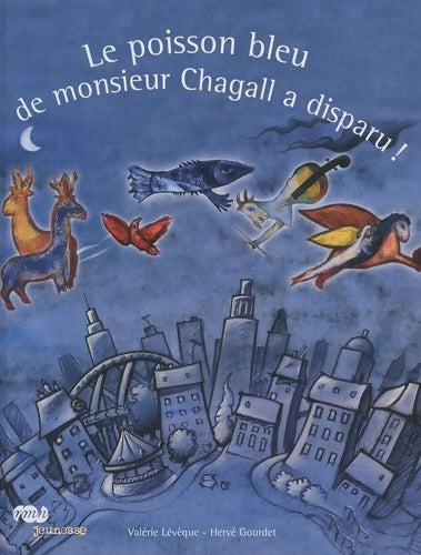 Livrenpoche : LE POISSON BLEU DE MONSIEUR CHAGALL A DISPARU ! - GOURDET HERVE LEVEQUE Valérie - Livre