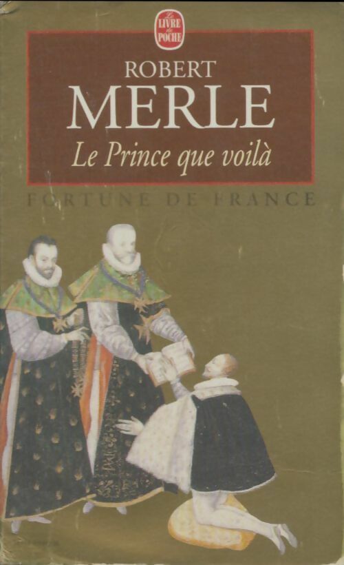 Livrenpoche : Fortune de France Tome IV : Le prince que voilà - Robert Merle - Livre