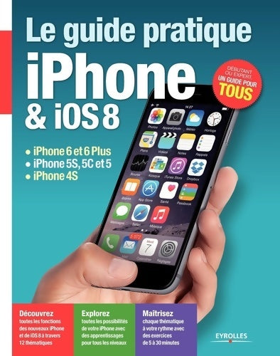 Livrenpoche : Le Guide pratique iPhone et iOS 8 : IPhone 6 et 6Plus - iPhone 5S 5C et 5 - iPhone 4S. Débutant ou expert un guide pour tous. - Fabrice Neuman - Livre