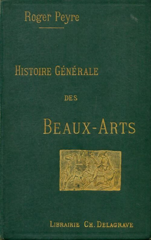 Livrenpoche : Histoire générale des Beaux-Arts - Roger Peyre - Livre