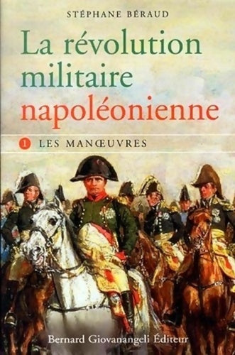 Livrenpoche : La révolution militaire napoléonienne Tome I : Les man?uvres - Stéphane Béraud - Livre