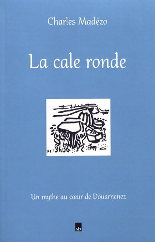 Livrenpoche : La cale ronde : Un mythe au coeur de Douarnenez - Charles Madézo - Livre