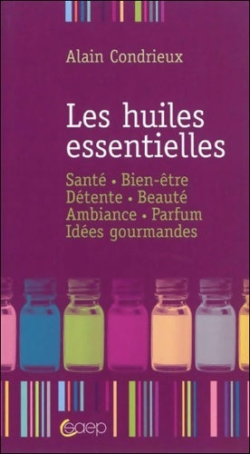 Livrenpoche : Les huiles essentielles - Alain Condrieux - Livre