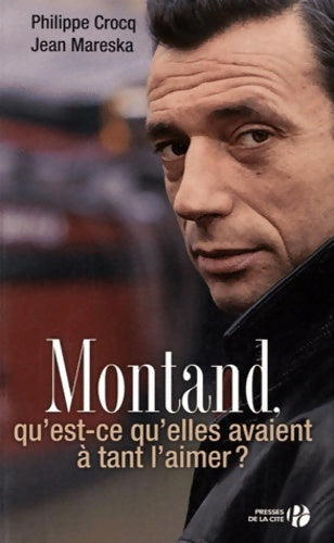 Livrenpoche : Montand qu'est-ce qu'elles avaient à tant l'aimer ? - Philippe Crocq - Livre