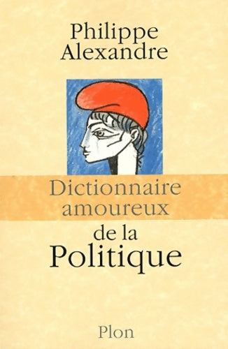 Livrenpoche : Dictionnaire amoureux de la Politique - Philippe Alexandre - Livre