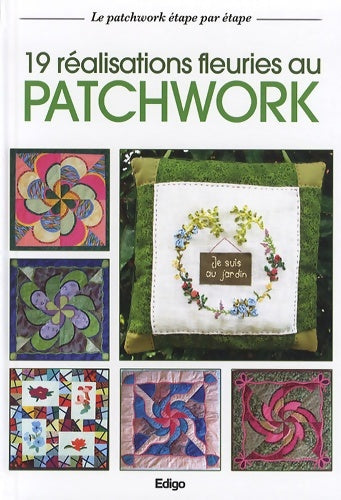 Livrenpoche : 19 Réalisations fleuries au patchwork - Edigo - Livre