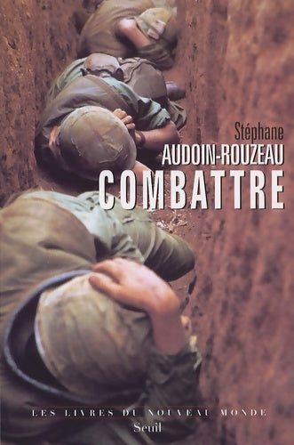 Livrenpoche : Combattre : Une anthropologie historique de la guerre moderne - Stéphane Audoin-Rouzeau - Livre