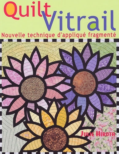 Livrenpoche : Quilt Vitrail : Nouvelle technique d'appliqué fragmenté - Julie Hirota - Livre