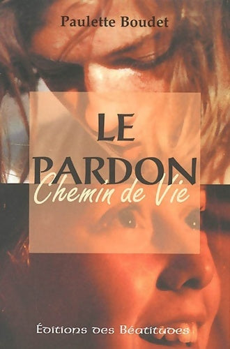 Livrenpoche : Le pardon chemin de vie - Paulette Boudet - Livre