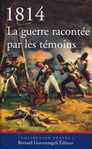 Livrenpoche : 1814 : La guerre racontée par les témoins - Collectif - Livre