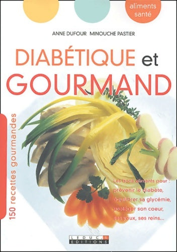 Livrenpoche : Diabétique et gourmand : Les bons aliments pour prévenir le diabète équilibrer sa glycémie protéger son coeur ses yeux ses reins - Anne Dufour - Livre