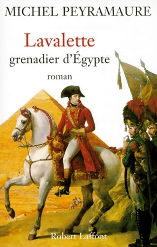 Livrenpoche : Lavalette grenadier d'Egypte - Michel Peyramaure - Livre