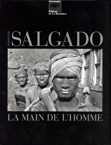 Livrenpoche : La Main de l'homme - Sebastiao Salgado - Livre