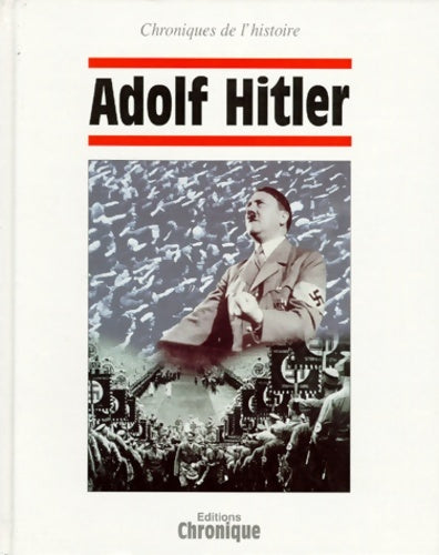 Livrenpoche : Chroniques de l'Histoire : Adolf Hitler - Chroniques De L'Histoire - Livre