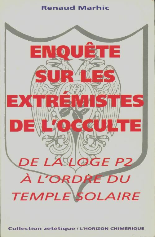 Livrenpoche : Enque?te sur les extre?mistes de l'occulte : De la loge P2 a? l'ordre du temple solaire - Renaud Marhic - Livre