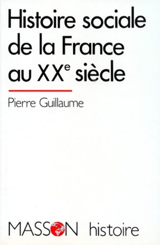 Livrenpoche : Histoire sociale de la France au XXe siècle - Pierre Guillaume - Livre