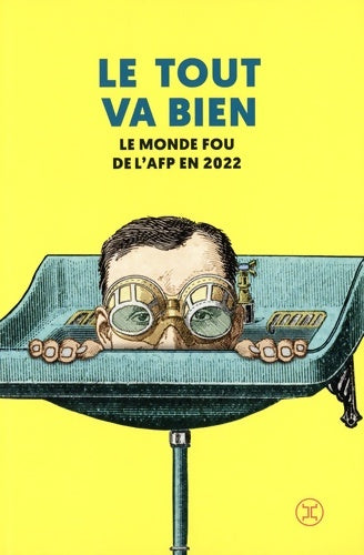 Livrenpoche : Le Tout va bien - Le monde fou de l'AFP en 2022 - Afp (agence France Presse) - Livre