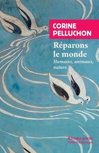 Livrenpoche : Réparons le monde : Humains animaux nature - Corine Pelluchon - Livre