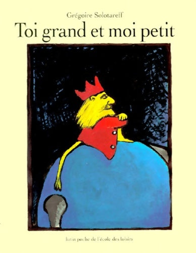Livrenpoche : Toi grand et moi petit - Grégoire Solotareff - Livre