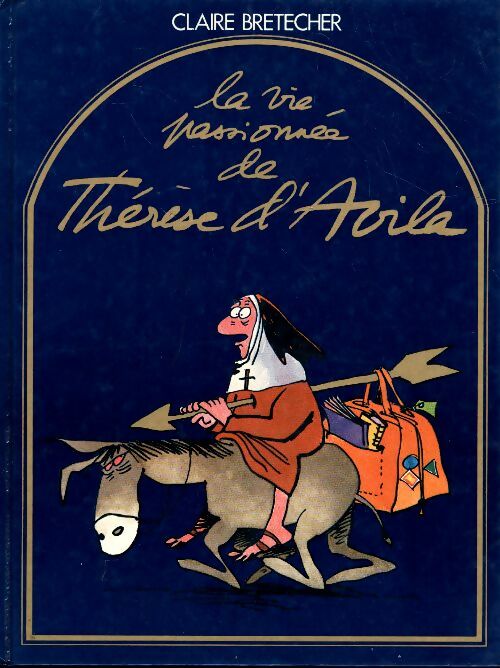 Livrenpoche : La vie passionnée de Thérèse d'Avila - Claire Bretécher - Livre