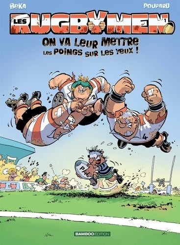 Livrenpoche : Les Rugbymen Tome I : On va leur mettre les poings sur les yeux - Béka - Livre