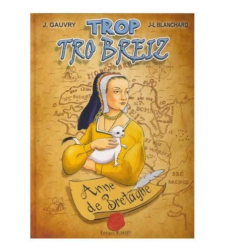 Livrenpoche : TROP TRO BREIZ Anne de Bretagne - Gauvry Blanchard - Livre